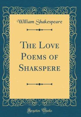 The Love Poems of Shakspere (Classic Reprint) by William Shakespeare image