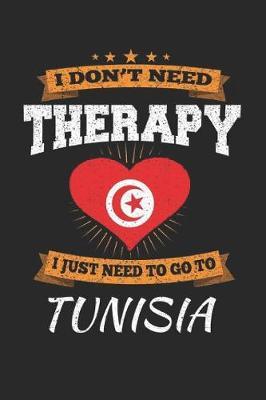 I Don't Need Therapy I Just Need To Go To Tunisia by Maximus Designs