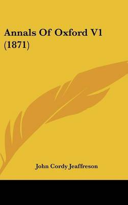 Annals of Oxford V1 (1871) by John Cordy Jeaffreson image
