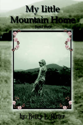 My Little Mountain Home (and Me) by Betty L. Carter image