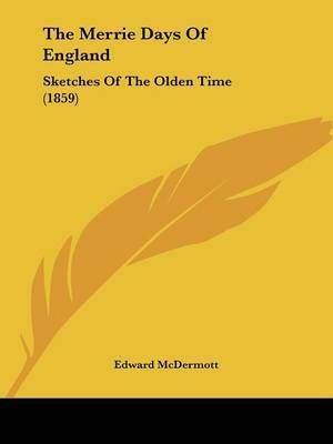 The Merrie Days Of England: Sketches Of The Olden Time (1859) on Paperback by Edward McDermott