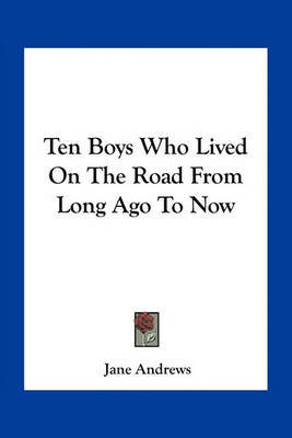 Ten Boys Who Lived on the Road from Long Ago to Now by Jane Andrews image