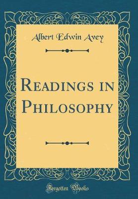 Readings in Philosophy (Classic Reprint) by Albert Edwin Avey image
