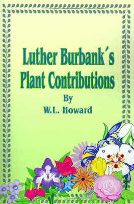 Luther Burbank's Plant Contributions: Bulletin 691 March, 1945 by W. L. Howard image
