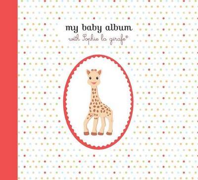 My Baby Album with Sophie La Girafe by Sophie La Girafe image
