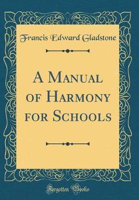 A Manual of Harmony for Schools (Classic Reprint) by Francis Edward Gladstone image