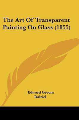 The Art Of Transparent Painting On Glass (1855) by Edward Groom image