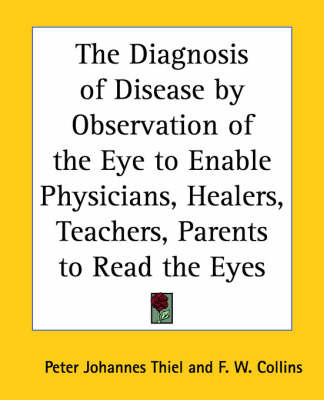 The Diagnosis of Disease by Observation of the Eye to Enable Physicians, Healers, Teachers, Parents to Read the Eyes by Peter Johannes Thiel image