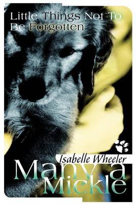 Many a Mickle: Little Things Not to Be Forgotten by Isabelle Wheeler image