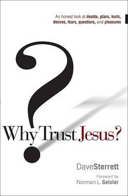 Why Trust Jesus?: An Honest Look at Doubts, Plans, Hurts, Desires, Fears, Questions, and Pleasures by Dave Sterrett image