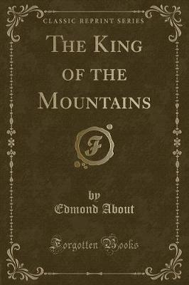 The King of the Mountains (Classic Reprint) by Edmond About image