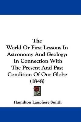 World Or First Lessons In Astronomy And Geology image