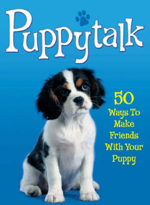 Puppytalk: 50 Ways to Make Friends With Your Puppy by Simon Whaley image
