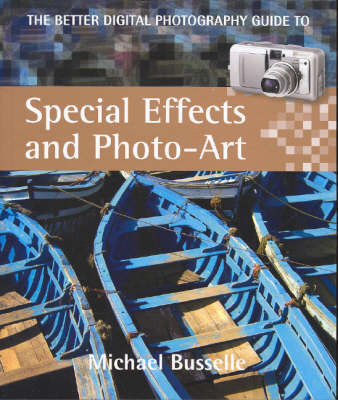Better Digital Photography Guide to Special Effects and Photo-Art by Busselle Michael image