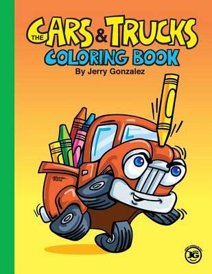 The Cars and Trucks Coloring Book by Jerry Gonzalez