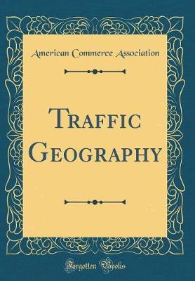 Traffic Geography (Classic Reprint) by American Commerce Association image