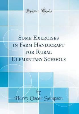 Some Exercises in Farm Handicraft for Rural Elementary Schools (Classic Reprint) by Harry Oscar Sampson image