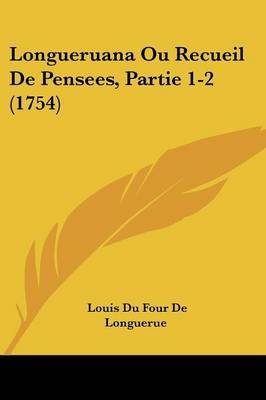 Longueruana Ou Recueil De Pensees, Partie 1-2 (1754) by Louis Du Four De Longuerue image