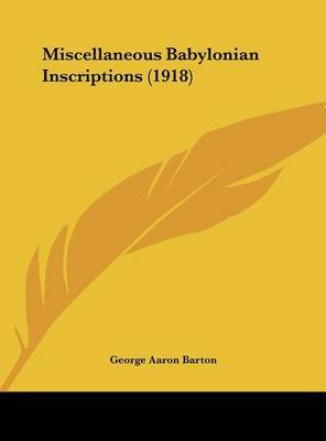 Miscellaneous Babylonian Inscriptions (1918) on Hardback by George Aaron Barton