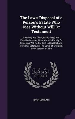The Law's Disposal of a Person's Estate Who Dies Without Will or Testament by Peter Lovelass image