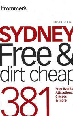 Frommer's Sydney Free and Dirt Cheap: 381 Free Events, Attractions, Classes and More by Lee Atkinson image