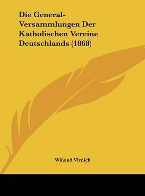 Die General-Versammlungen Der Katholischen Vereine Deutschlands (1868) by Winand Virnich image