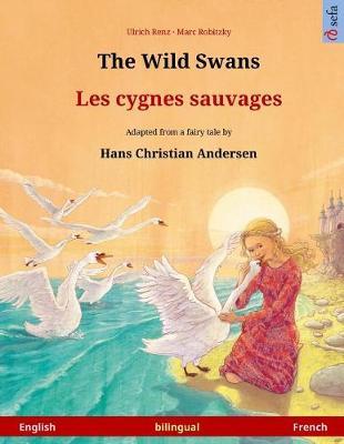 The Wild Swans - Les Cygnes Sauvages. Bilingual Children's Book Adapted from a Fairy Tale by Hans Christian Andersen (English - French) image