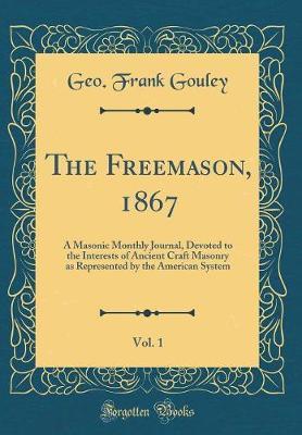 The Freemason, 1867, Vol. 1 by Geo Frank Gouley image