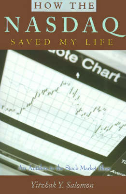 How the NASDAQ Saved My Life: An Antidote to the Stock Market Blues by Yitzhak Y. Salomon image