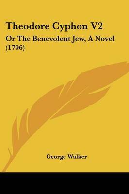 Theodore Cyphon V2: Or the Benevolent Jew, a Novel (1796) by George Walker image