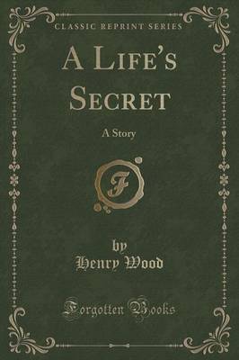 A Life's Secret by Henry Wood