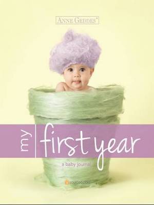 Anne Geddes: My First Year Baby Journal on Hardback by Anne Geddes