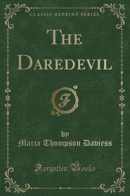 The Daredevil (Classic Reprint) by Maria Thompson Daviess