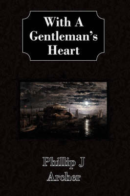 With A Gentleman's Heart by Phillip J Archer image