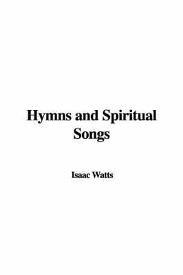 Hymns and Spiritual Songs by Isaac Watts image