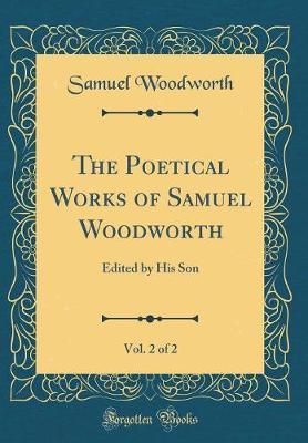 The Poetical Works of Samuel Woodworth, Vol. 2 of 2 by Samuel Woodworth image