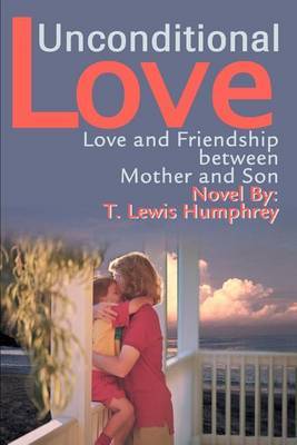 Unconditional Love: Love and Friendship Between Mother and Son by T. Lewis Humphrey image