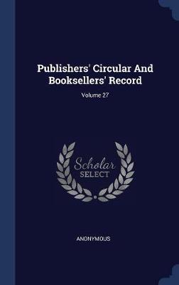 Publishers' Circular and Booksellers' Record; Volume 27 by * Anonymous image