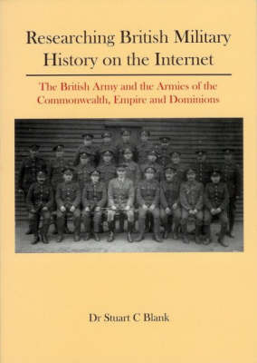 Researching British Military History on the Internet: The British Army and the Armies of the Commonwealth, Empire and Dominions by Stuart Craig Blank image