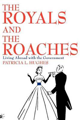 The Royals and the Roaches: Living Abroad with the Government by Patricia L. Hughes image