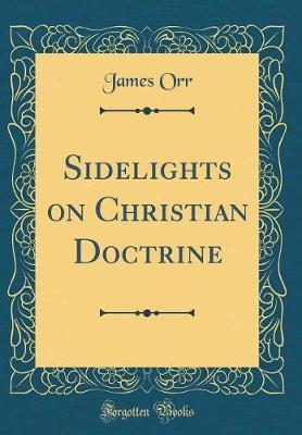 Sidelights on Christian Doctrine (Classic Reprint) by James Orr image