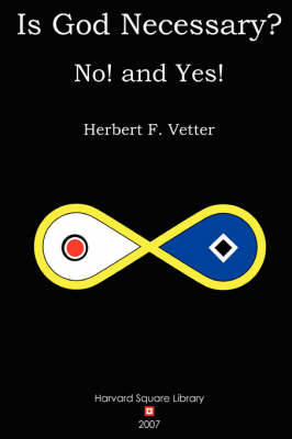 Is God Necessary? No! and Yes! by Herbert F. Vetter image