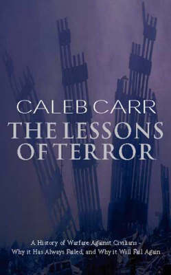 The Lessons of Terror: A History of Warfare Against Civilians by Caleb Carr image