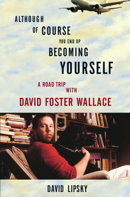 Although Of Course You End Up Becoming Yourself by David Lipsky image