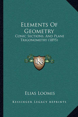 Elements of Geometry: Conic Sections, and Plane Trigonometry (1895) by Elias Loomis image