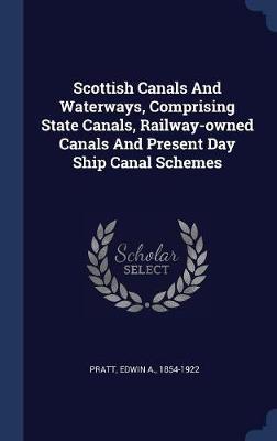 Scottish Canals and Waterways, Comprising State Canals, Railway-Owned Canals and Present Day Ship Canal Schemes image