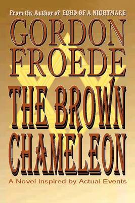 The Brown Chameleon: A Novel Inspired by Actual Events by Gordon Froede image