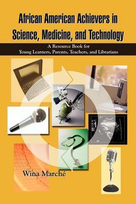 African American Achievers in Science, Medicine, and Technology: A Resource Book for Young Learners, Parents, Teachers, and Librarians by Wina March? image