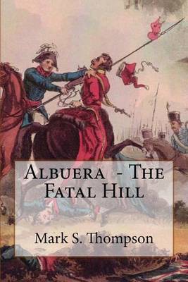 Albuera. the Fatal Hill: The Allied Campaign in Southern Spain in 1811 and the Battle of Albuera. by Dr Mark S Thompson image