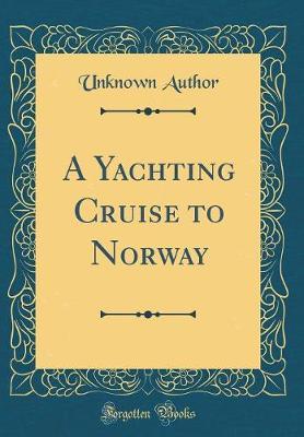 A Yachting Cruise to Norway (Classic Reprint) by Unknown Author image